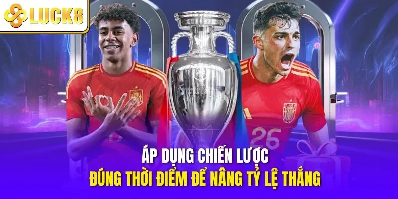 Áp dụng chiến lược đúng thời điểm để nâng tỷ lệ thắng