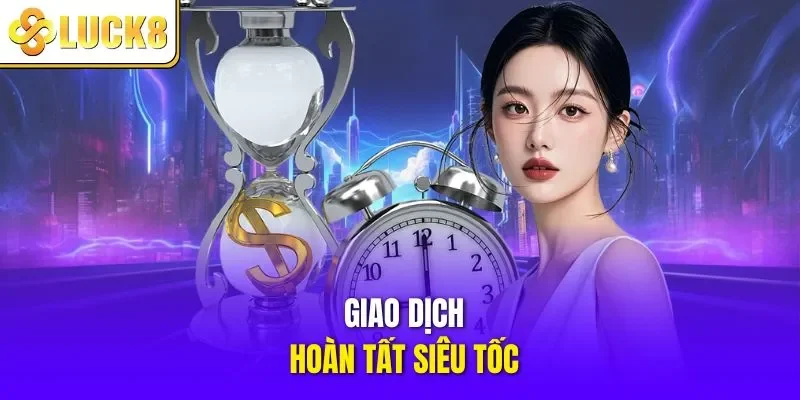 Giao dịch hoàn tất siêu tốc