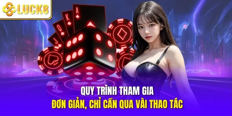 Quy trình tham gia đơn giản, chỉ cần qua vài thao tác